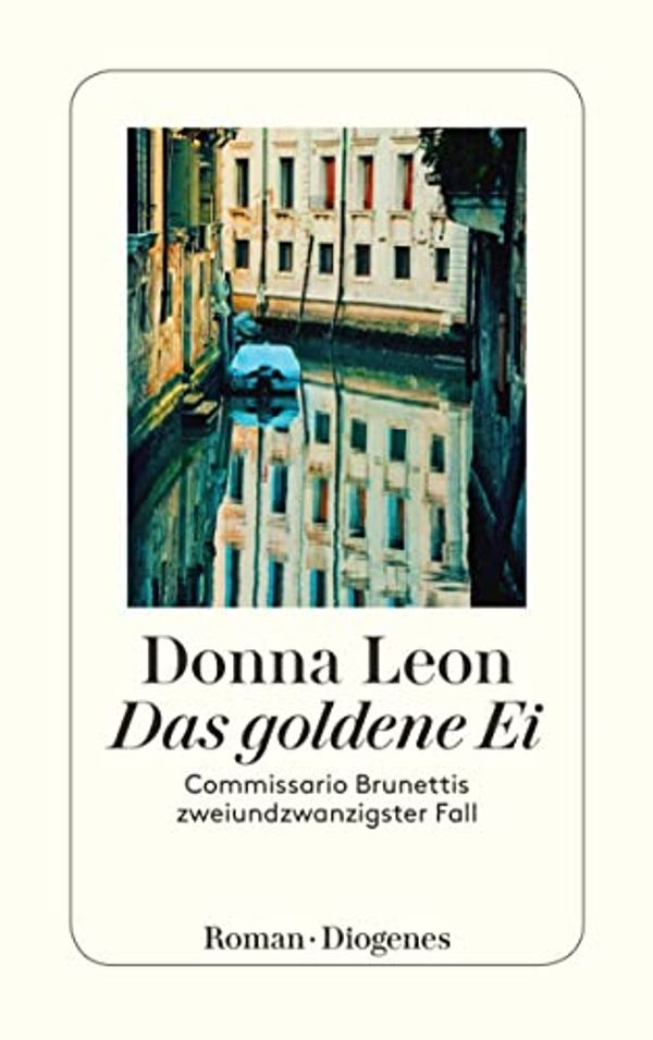 Cover Art for B079837XHP, Das goldene Ei: Commissario Brunettis zweiundzwanzigster Fall (German Edition) by Donna Leon