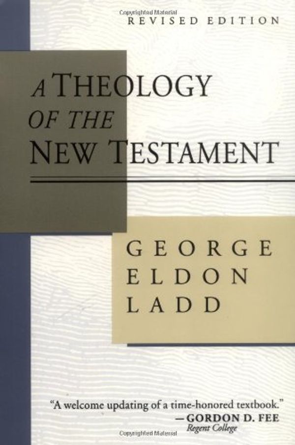 Cover Art for 9780802834430, A Theology of the New Testament by George Eldon Ladd