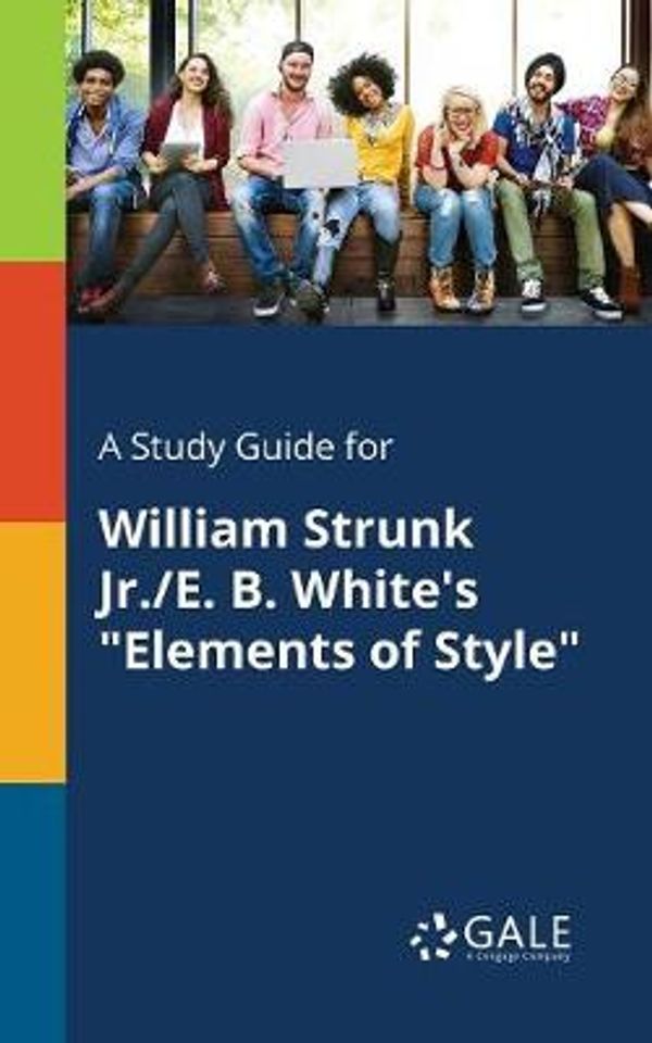 Cover Art for 9781375379410, A Study Guide for William Strunk Jr./E. B. White's "Elements of Style" by Cengage Learning Gale