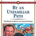 Cover Art for 9781600662607, By an Unfamiliar Path: The Story of David and Arlene Peters by David Peters, Arlene Peters