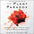 Cover Art for 9780062966629, The Plant Paradox: The Hidden Dangers in 'Healthy' Foods That Cause Disease and Weight Gain by Steven R. Gundry, MD