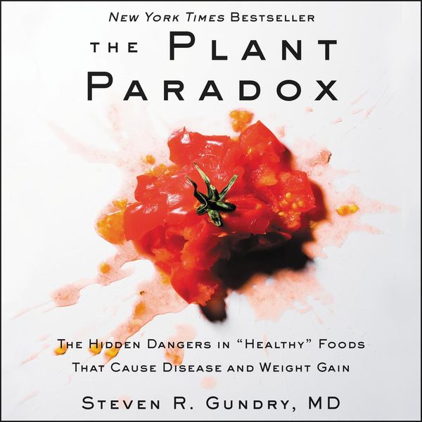 Cover Art for 9780062966629, The Plant Paradox: The Hidden Dangers in 'Healthy' Foods That Cause Disease and Weight Gain by Steven R. Gundry, MD