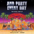 Cover Art for B00NX3MVOY, And Party Every Day: The Inside Story of Casablanca Records by Larry Harris