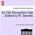 Cover Art for 9781241109530, An Old Shropshire Oak ... Edited by R. Garnett. by Unknown