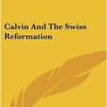 Cover Art for 9780548289617, Calvin and the Swiss Reformation by Lecturer Department of Sociology John Scott