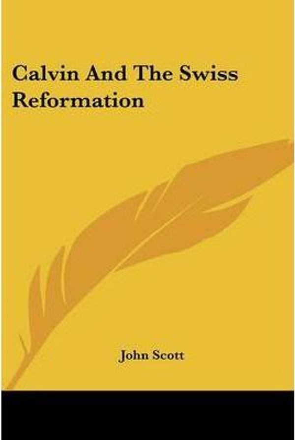 Cover Art for 9780548289617, Calvin and the Swiss Reformation by Lecturer Department of Sociology John Scott