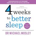 Cover Art for B0CLX4Y55X, 4 Weeks to Better Sleep by Dr. Michael Mosley