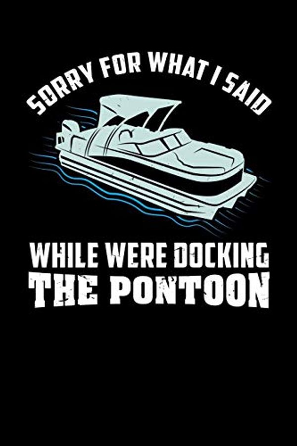 Cover Art for 9781082110108, Sorry For What I Said While We Were Docking The Pontoon: 120 Pages I 6x9 I Graph Paper 4x4 I Funny Boating, Sailing & Vacation Gifts by Funny Notebooks