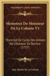 Cover Art for 9781165638376, Memoires de Monsieur de La Colonie V1: Marechal de Camp Des Armees de L'Electeur de Baviere (1737) by Jean-Martin De La Colonie