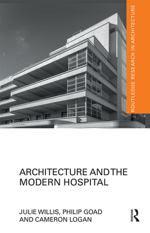 Cover Art for 9780367665104, Architecture and the Modern Hospital: Nosokomeion to Hygeia by Julie Willis