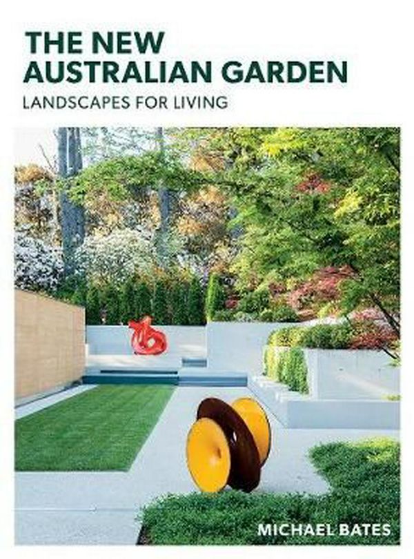 Cover Art for 9781743368107, The New Australian GardenGardens for living by Michael Bates