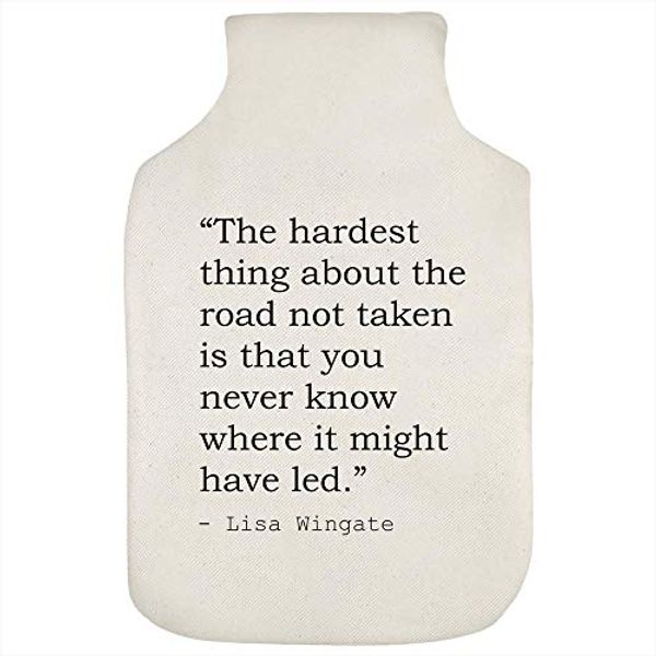 Cover Art for B0849V57S6, Stamp Press 'The hardest thing about the road not taken is that you never know where it might have led.' Quote By Lisa Wingate Hot Water Bottle Cover (HW00011401) by 