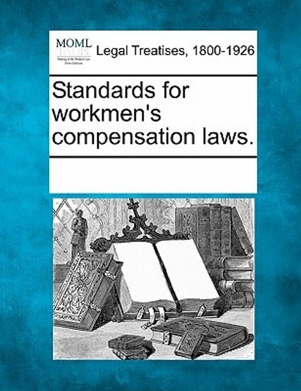 Cover Art for 9781241006969, Standards for Workmen's Compensation Laws. by Multiple Contributors,See Notes Multiple Contributors