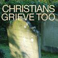 Cover Art for 9780851513157, Christians Grieve Too by Donald Howard