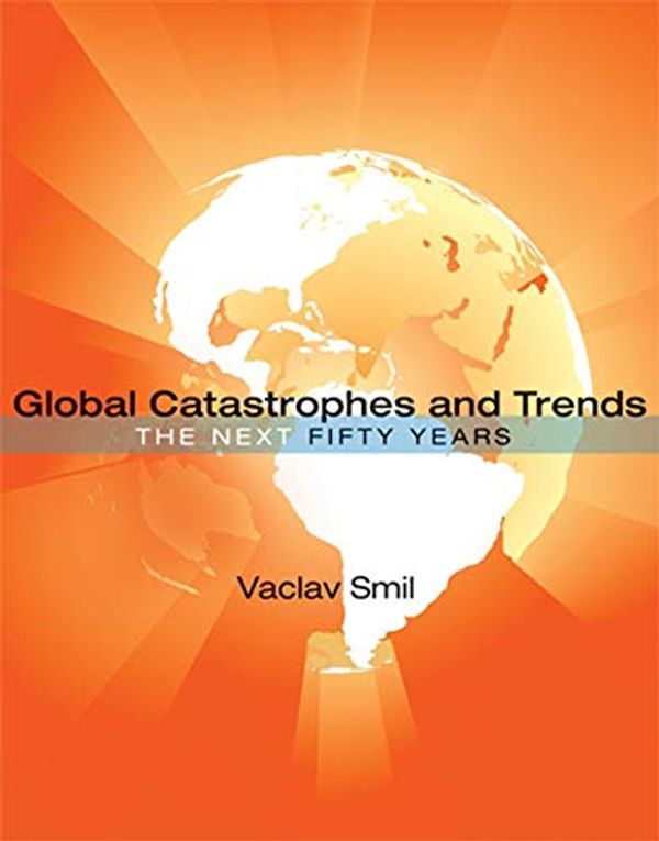 Cover Art for B08BSZ52TN, Global Catastrophes and Trends: The Next Fifty Years by Vaclav Smil