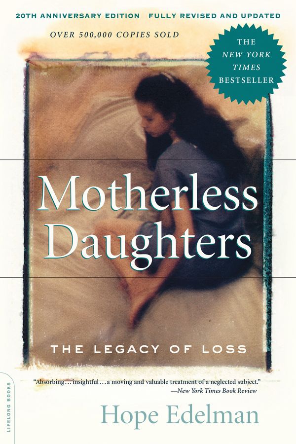 Cover Art for 9780738217734, Motherless Daughters: The Legacy of Loss, 20th Anniversary Edition by Hope Edelman