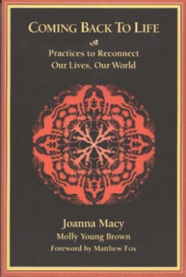 Cover Art for 9780865713918, Coming Back to Life: Practices to Reconnect Our Lives, Our World by Joanna Macy, Molly Young Brown