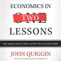 Cover Art for 9781982664169, Economics in Two Lessons: Why Markets Work So Well, and Why They Can Fail So Badly by John Quiggin