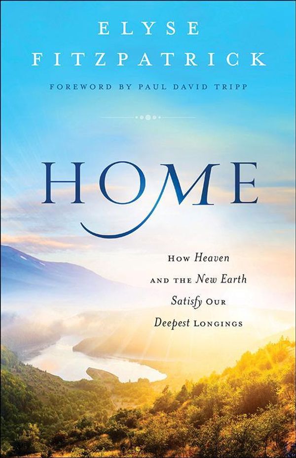 Cover Art for 9780764218026, HomeHow Heaven and the New Earth Satisfy Our Deepes... by Elyse Fitzpatrick