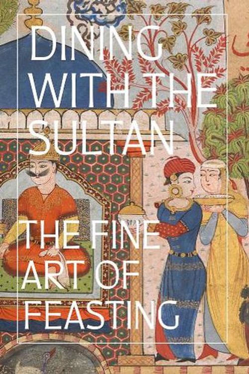 Cover Art for 9781636810881, Dining with the Sultan: The Fine Art of Feasting by Linda Komaroff