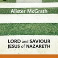 Cover Art for 9780281068388, Lord and Saviour: Jesus of Nazareth by Alister McGrath