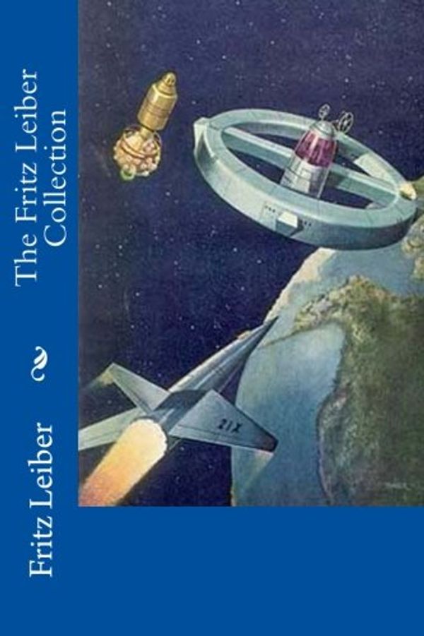 Cover Art for 9781539113386, The Fritz Leiber Collection by Fritz Reuter Leiber