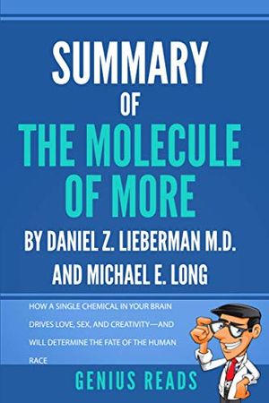 Cover Art for 9798563943438, Summary of The Molecule of More by Daniel Z. Lieberman M.D. and Michael E. Long: How a Single Chemical in Your Brain Drives Love, Sex, and Creativity - And Will Determine the Fate of the Human Race by Genius Reads