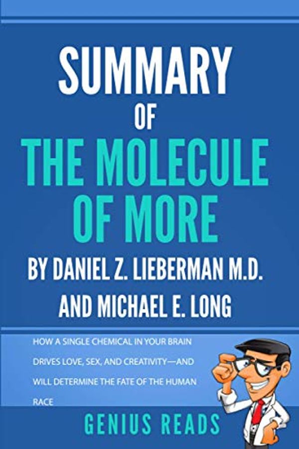 Cover Art for 9798563943438, Summary of The Molecule of More by Daniel Z. Lieberman M.D. and Michael E. Long: How a Single Chemical in Your Brain Drives Love, Sex, and Creativity - And Will Determine the Fate of the Human Race by Genius Reads