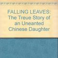 Cover Art for 9781864580273, Falling Leaves: The True Story of an Unwanted Chinese Daughter by Yen Mah, Adeline