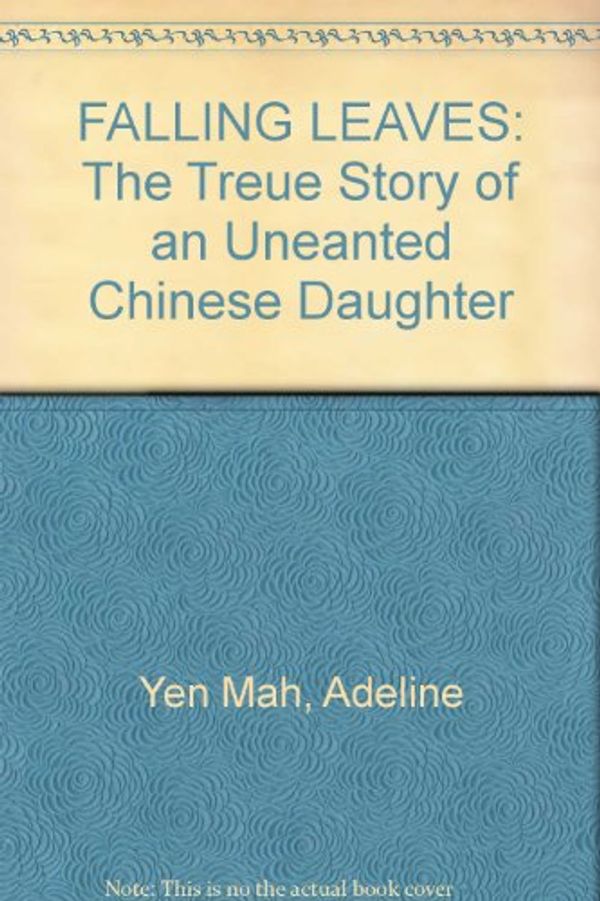 Cover Art for 9781864580273, Falling Leaves: The True Story of an Unwanted Chinese Daughter by Yen Mah, Adeline