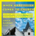 Cover Art for 9780830841592, When Narcissism Comes to Church: Healing Your Community from Emotional and Spiritual Abuse by Chuck DeGroat