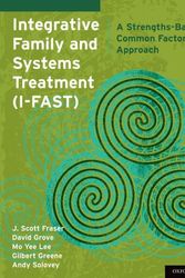 Cover Art for 9780199368969, Integrative Family and Systems Treatment (I-Fast) by J. Scott Fraser