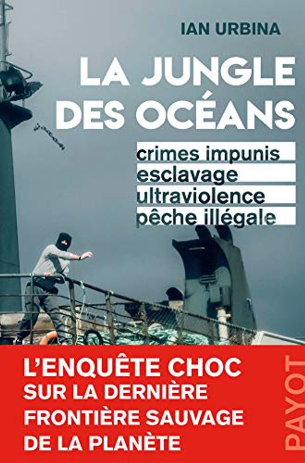Cover Art for 9782228924443, La Jungle des océans : Crimes impunis, esclavage, ultraviolence, pêche illégale by URBINA IAN