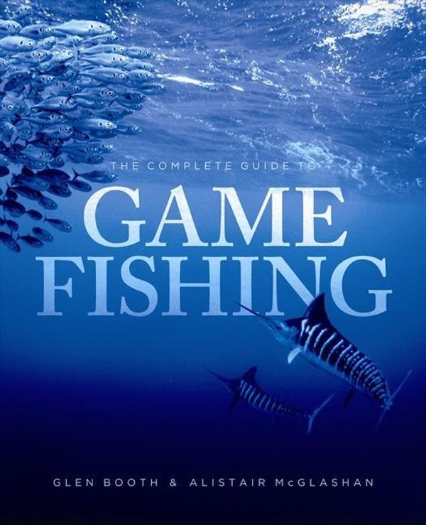 Cover Art for 9780732293567, The Complete Guide to Game Fishing by Glen Booth, Alistair David McGlashan