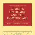 Cover Art for 9781108012072, Studies on Homer and the Homeric age by William Ewart Gladstone