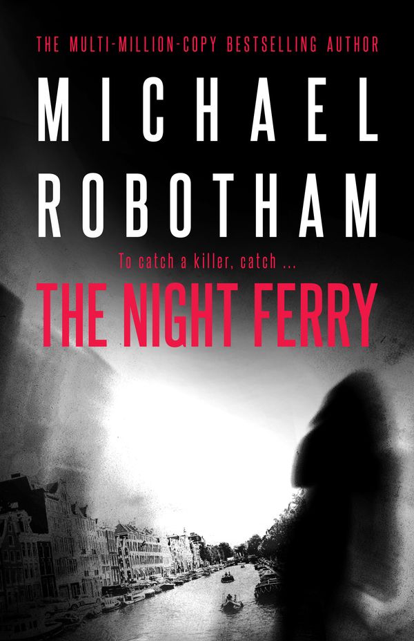 Cover Art for 9780733638022, The Night Ferry by Michael Robotham