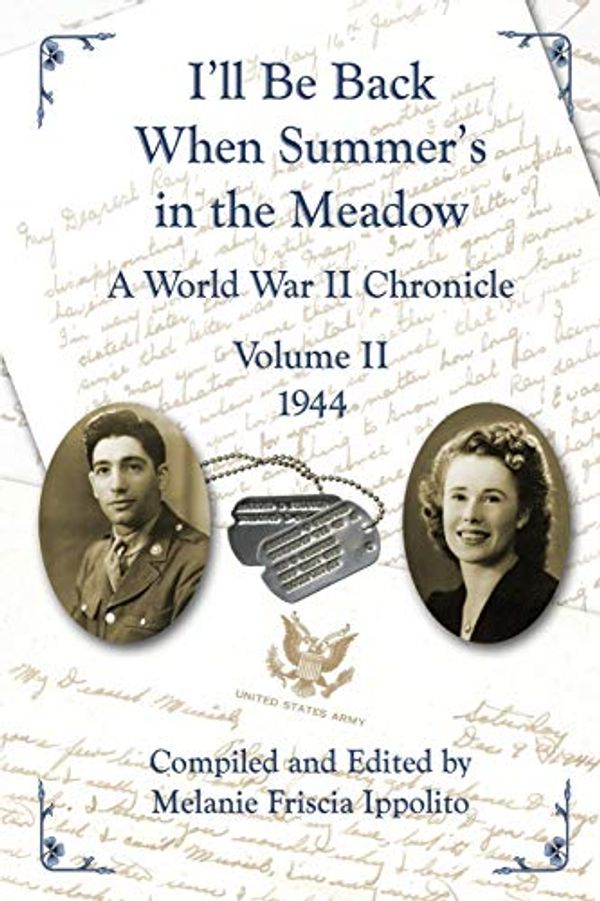 Cover Art for 9798616900890, I'll Be Back When Summer's in the Meadow: A World War II Chronicle Volume II 1944 by Melanie A. Ippolito