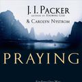 Cover Art for 9780830833542, Praying by J I. Packer, Carolyn Nystrom