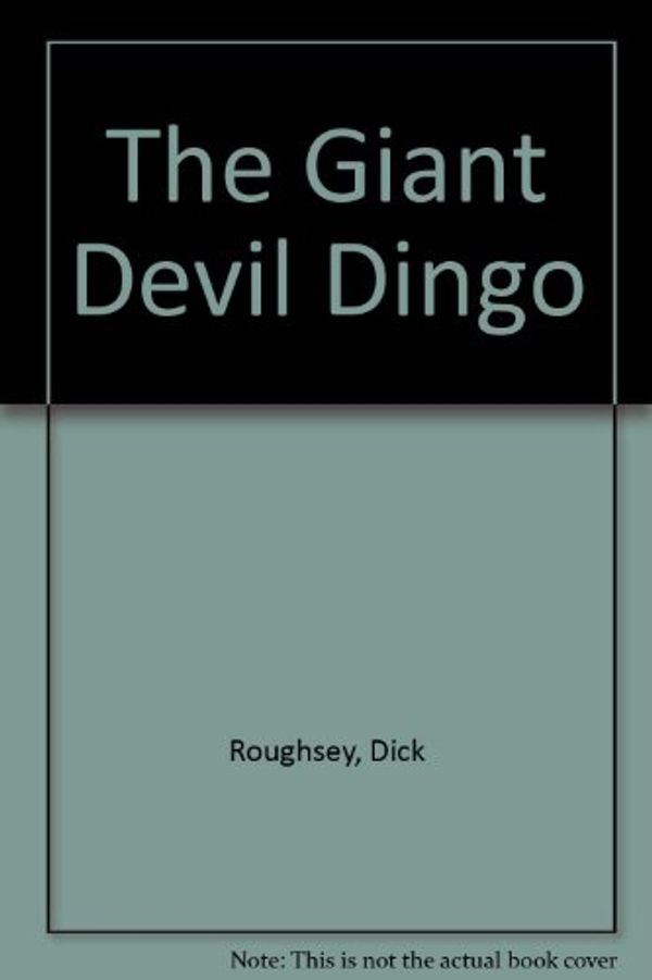 Cover Art for 9780207174018, The Giant Devil Dingo by Dick Roughsey