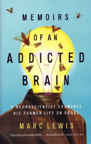 Cover Art for 9781921844607, Memoirs of An Addicted Brain: A neuroscientist examines his former by Marc Lewis