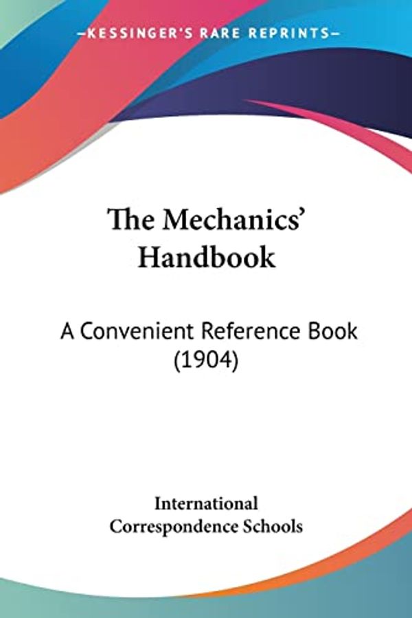 Cover Art for 9781104396497, The Mechanics' Handbook by Correspondence Schools International Correspondence Schools