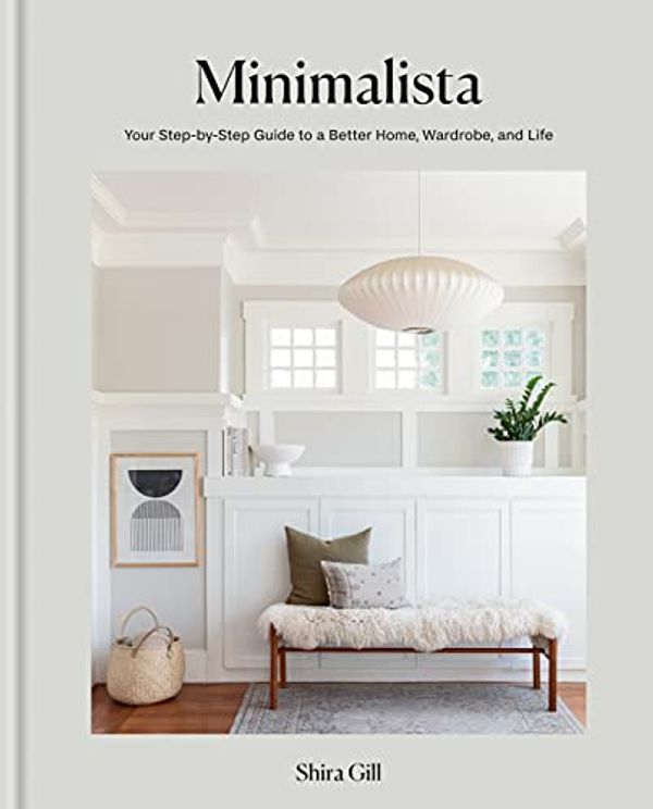 Cover Art for B09FLBXPY3, Minimalista: Your step-by-step guide to a better home, wardrobe and life by Shira Gill