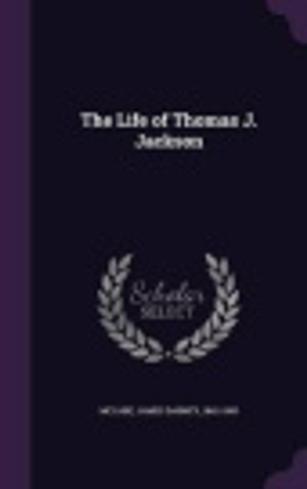 Cover Art for 9781355603801, The Life of Thomas J. Jackson by James Dabney 1842-1883 McCabe