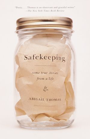 Cover Art for 9780385720557, Safekeeping: Some True Stories from a Life by Abigail Thomas