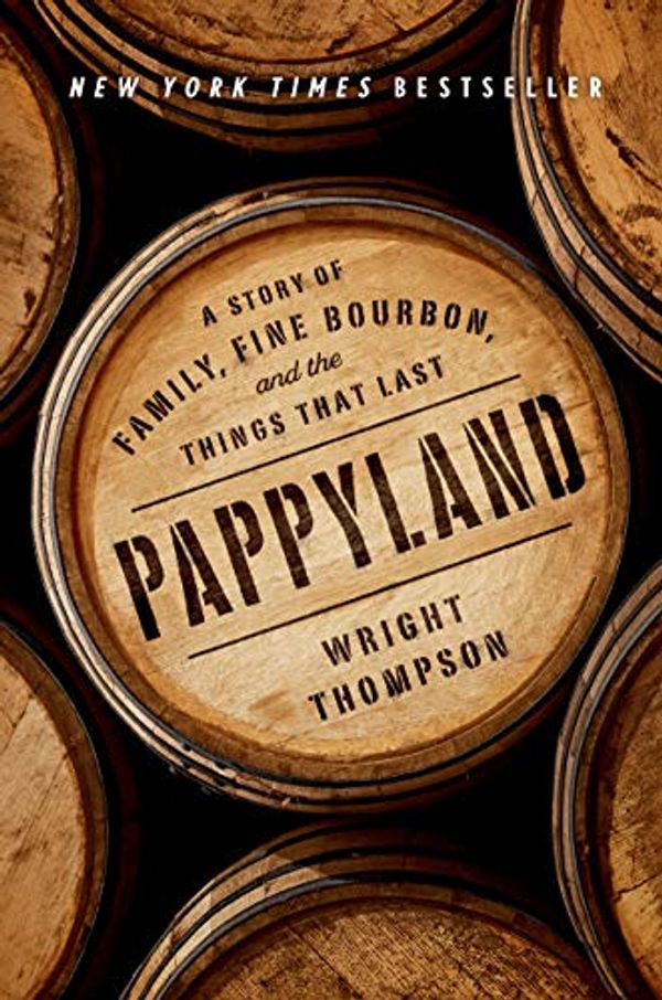 Cover Art for B0871L3J4J, Pappyland: A Story of Family, Fine Bourbon, and the Things That Last by Wright Thompson