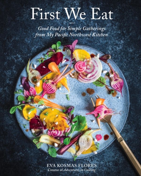 Cover Art for 9781419728969, First We Eat: A Year of Seasonal Cooking from My Kitchen to Yours by Eva Kosmas Flores