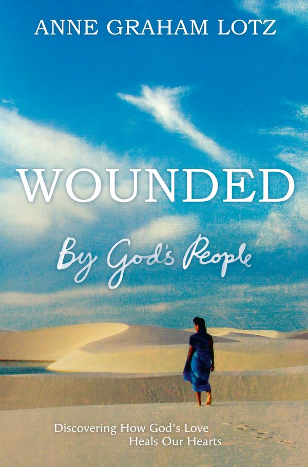 Cover Art for 9781444783285, Wounded by God's People: Discovering How God's Love Heals Our Hearts by Anne Graham Lotz