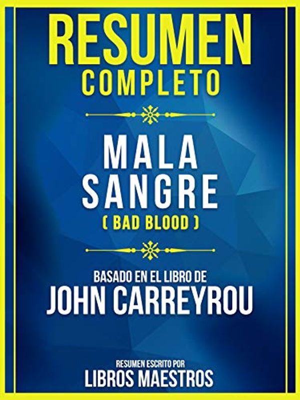 Cover Art for B081F7RGPB, Resumen Completo: Mala Sangre (Bad Blood) - Basado En El Libro De John Carreyrou (Spanish Edition) by Libros Maestros