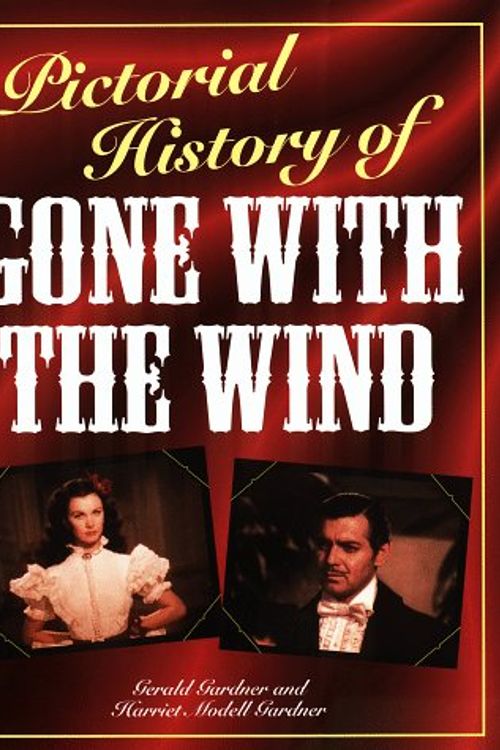 Cover Art for 9780517413708, Pictorial History of Gone with the Wind by Gerald C. Gardner, Harriet Model Gardner