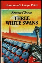 Cover Art for 9780708924976, Three White Swans by Stuart Cloete